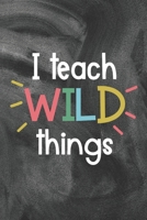 I Teach Wild Things: Cute Pastel Chalkboard Art Design Teacher Lined Journal Notebook Daily Lesson Planner Jotter Back To School Teacher Appreciation Thank You Gift 1691079596 Book Cover
