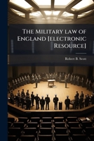 The military law of England [electronic resource]: (with all the principal authorities) : adapted to the general use of the army, in its various ... relations, and the practice of courts martial 1178288048 Book Cover