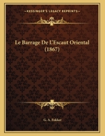 Le Barrage De L'Escaut Oriental (1867) 1169411193 Book Cover