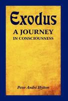 Exodus - A Journey In Consciousness: A Journey In Consciousness 1465362878 Book Cover