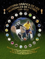 Historia Gráfica de Los Mundiales de Fútbol 1930-2022: Todos los Uniformes, Emblemas y Fotografías (Spanish Edition) B0CJX9LHGP Book Cover