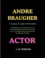 Andre Braugher: A Legacy In Lights (1962-2023): "Celebrating The Life And Career Of The Emmy-Winning Actor Known For Homicide: Life On B0CQ6Z3775 Book Cover