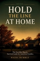 Hold the Line at Home: The No-Filler Bug-In Survival Guide for American Families B0H9J1J7KZ Book Cover