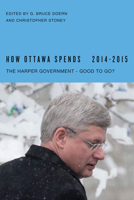 How Ottawa Spends, 2014-2015: The Harper Government - Good to Go? 0773544445 Book Cover