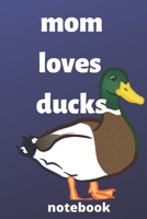 Mom loves ducks notebook: Mother's Day Mom Journal notebook Gifts, Funny Mom, Mother notebook, Journal, Diary, Gifts for Mom from Daughter & Son, Birthday Gifts for Mom, gifts for ducks lover, mom who 1676623736 Book Cover