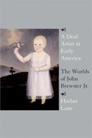 A Deaf Artist in Early America: The Worlds of John Brewster Jr. 0807066168 Book Cover