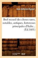 Bref Recueil Des Choses Rares, Notables, Antiques, Forteresses Principales D'Italie (A0/00d.1601) 2012638856 Book Cover