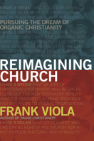 Reimagining Church: Pursuing the Dream of Organic Christianity 0966665716 Book Cover