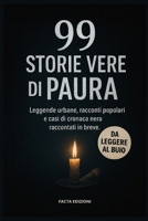 99 Storie Vere di Paura: Racconti Brevi, Leggende Urbane e Cronaca Nera da Leggere al Buio ad Halloween e non solo.: Ideale per Halloween, per ragazzi e adulti che vogliono brividi e mistero. B0FVNLWJ8V Book Cover