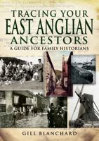 Tracing Your East Anglian Ancestors: A Guide For Family Historians 1844159892 Book Cover