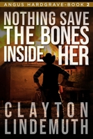 Nothing Save the Bones Inside Her 061593370X Book Cover