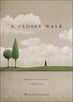 A Closer Walk: Applying the Word & Prayer to Daily Living 1615663983 Book Cover