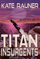 Titan Insurgents (Titan: Colonizing Saturn's Moon) 1709390735 Book Cover