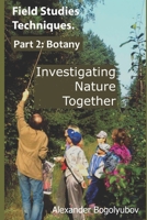 Field Studies Techniques. Part 2. Botany : Investigating Nature Together 165909240X Book Cover