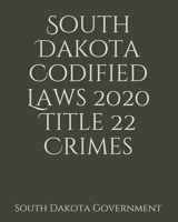 South Dakota Codified Laws 2020 Title 22 Crimes 1656697440 Book Cover