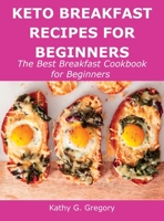 Keto Breakfast Recipes for Beginners: The Best Breakfast Cookbook for Beginners 1483441385 Book Cover