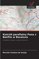 Kosciól parafialny Pana z Bonfim w Bocaiuva: Chwalebna tradycja i reprezentatywnosc (Polish Edition) 6203901024 Book Cover