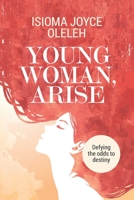 Young Woman, Arise: Defying the odds to destiny B08BWCFY84 Book Cover
