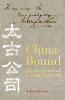 China Bound: John Swire  Sons and Its World, 1816 – 1980 1472949943 Book Cover