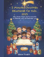 5 MINUTES CHRISTMAS DEVOTIONAL FOR KIDS 2025: Daily Stories Prayers and Fun Activities to Celebrate Jesus All December Long B0FQ15YVS9 Book Cover