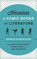 Heroines of Comic Books and Literature: Portrayals in Popular Culture 144227560X Book Cover