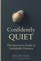 Confidently Quiet: The Introvert’s Guide to Unshakeable Presence B0GQP5487T Book Cover