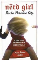 Nerd Girl Rocks Paradise City: A True Story of Faking It in Hair Metal L.A. 1556526474 Book Cover