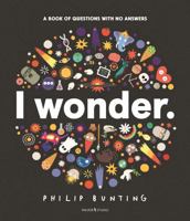 I Wonder: A Book of Questions with No Answers 1760657808 Book Cover
