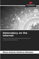 Heterodoxy on the Internet: Essay on the sociocultural profile of the non-conventional influencer 6206359700 Book Cover