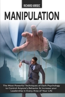 Manipulation: The Most Powerful Techniques of Dark Psychology to Control Anyone's Behavior and Increase your Leadership 1801255091 Book Cover