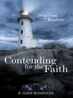 Contending for the Faith: From Pentecost to the Rapture 1491746513 Book Cover