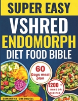 Super Easy VShred Endomorph Diet Food Bible: A Simple, Hormone-Friendly Diet Plan for Beginners and Seniors to Burn Fat, Boost Energy, and Support Healthy Weight Loss B0FKTJSQ9F Book Cover