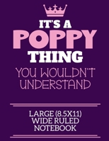 It's A Poppy Thing You Wouldn't Understand Large (8.5x11) Wide Ruled Notebook: A cute book to write in for any book lovers, doodle writers and budding authors! 1700657267 Book Cover