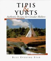 Tipis and Yurts: Authentic Designs for Circular Shelters 1887374698 Book Cover