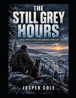 The Still Grey Hours: A Post-Apocalyptic EMP Survival Thriller (Surviving the EMP) B0HJY967NJ Book Cover