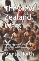 The New Zealand Wars: Conflict, Resistance, and the Struggle for Maori Sovereignty (Conquest and Resistance - The Endless Struggles of Civilization) B0F22JP5PJ Book Cover