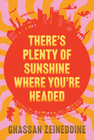 There's Plenty of Sunshine Where You're Headed: Stories 1638935521 Book Cover