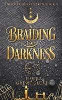 A Braiding of Darkness (Another Beast's Skin #2) B0CLV2SPLK Book Cover
