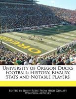 University of Oregon Ducks Football: History, Rivalry, STATS and Notable Players 1171145969 Book Cover