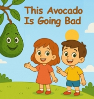 This Avocado Is Going Bad B0GDRWD91H Book Cover