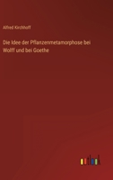 Die Idee der Pflanzenmetamorphose bei Wolff und bei Goethe 336848480X Book Cover