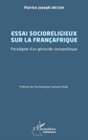 Essai socioreligieux sur la Françafrique: Paradigme d'un génocide sociopolitique (Harmattan Cameroun) (French Edition) 2140294394 Book Cover
