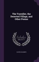The Deserted Village: The Traveller, and Other Poems 1479417319 Book Cover