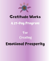 Gratitude Works: a 21-day program for creating emotional prosperity B084Z5BGQS Book Cover