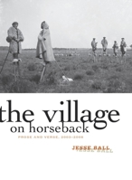 The Village on Horseback: Prose and Verse, 2003-2008 1571314423 Book Cover