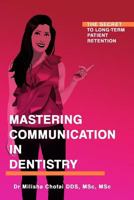 Mastering Communication in Dentistry: The Secret to Long-term Patient Retention 1537604597 Book Cover