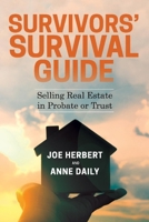 Survivors' Survival Guide: Selling Real Estate in Probate or Trust 154398813X Book Cover