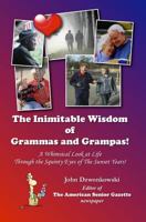 The Inimitable Wisdom of Grammas and Grampas!: A Whimsical Look at Life Through the Squinty Eyes of the Sunset Years 1500365947 Book Cover