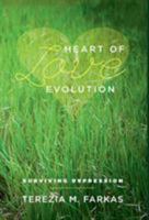 Heart Of Love Evolution: Surviving Depression 1460210425 Book Cover