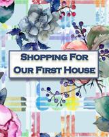 Shopping For Our First House: Checklist for Buying Our First House 1095783297 Book Cover